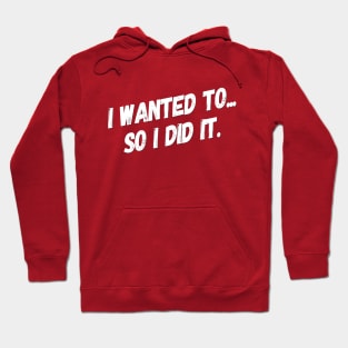 I Wanted To So I Did It | Motivational quotes | Fitness Philosophy Hoodie